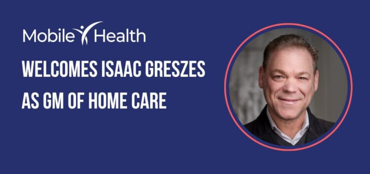 Isaac Grezes, Mobile Health General Manager - Home Care